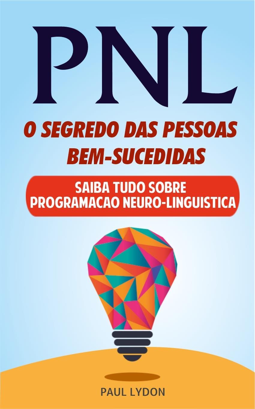 PNL O Segredo das Pessoas Bem-Sucedidas, resumo do livro de Paul Lydon