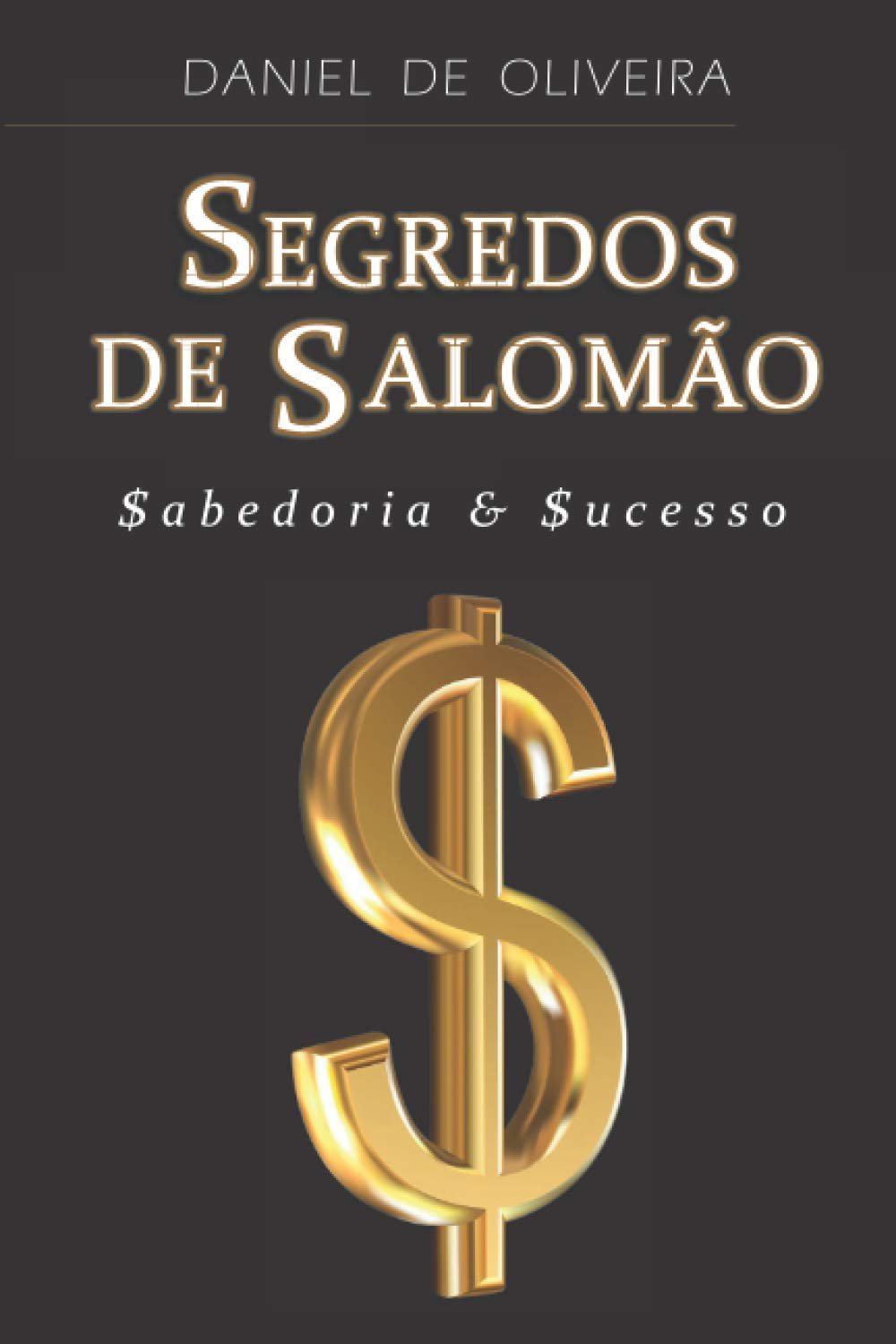 Segredos de Salomão: Sabedoria & Sucesso — Daniel de Oliveira
