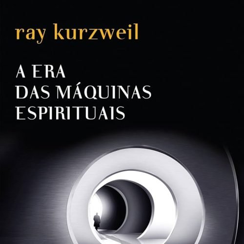 Lições da Era das Máquinas Espirituais: Aprendizados e Desafios de Ray Kurzweil